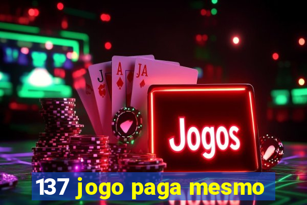 137 jogo paga mesmo